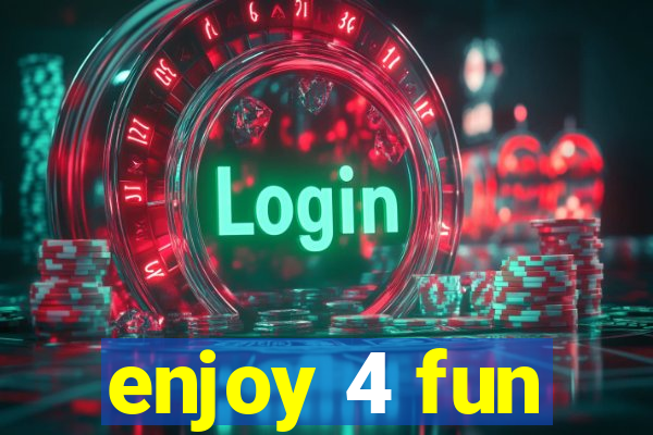 enjoy 4 fun